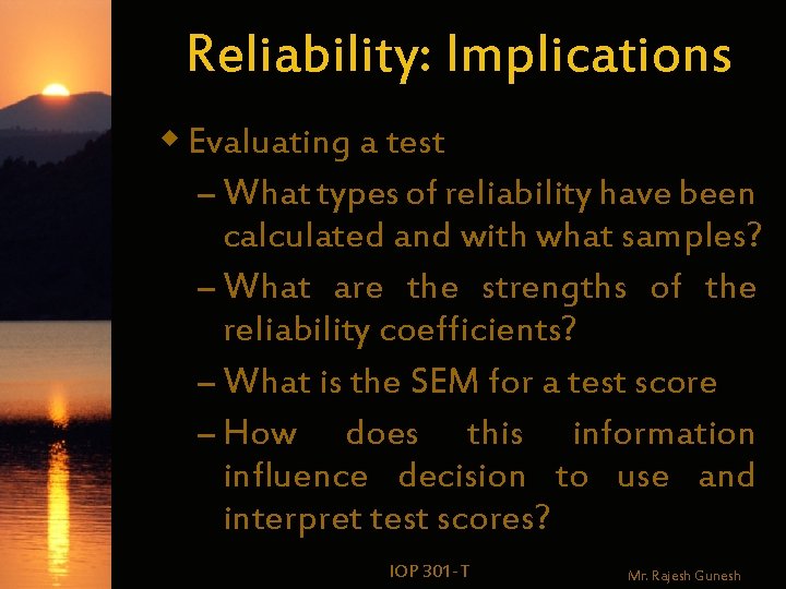 Reliability: Implications w Evaluating a test – What types of reliability have been calculated