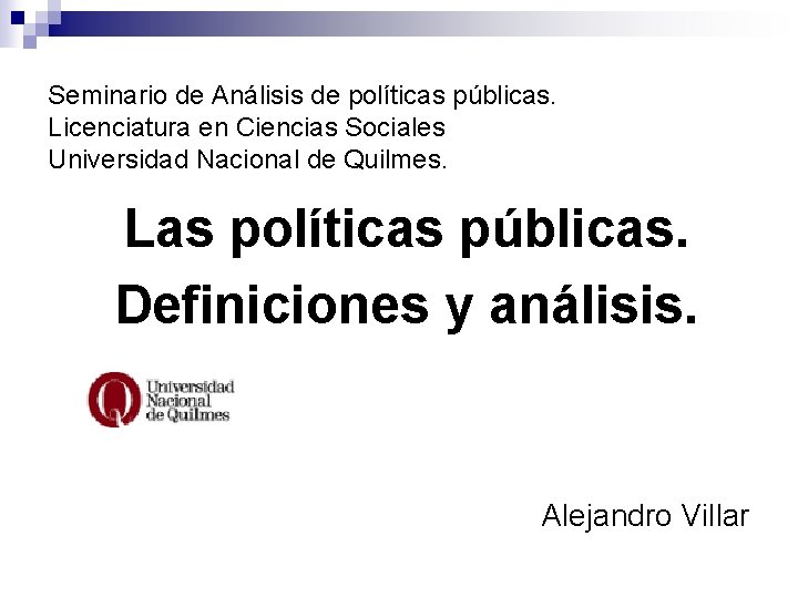 Seminario de Análisis de políticas públicas. Licenciatura en Ciencias Sociales Universidad Nacional de Quilmes.