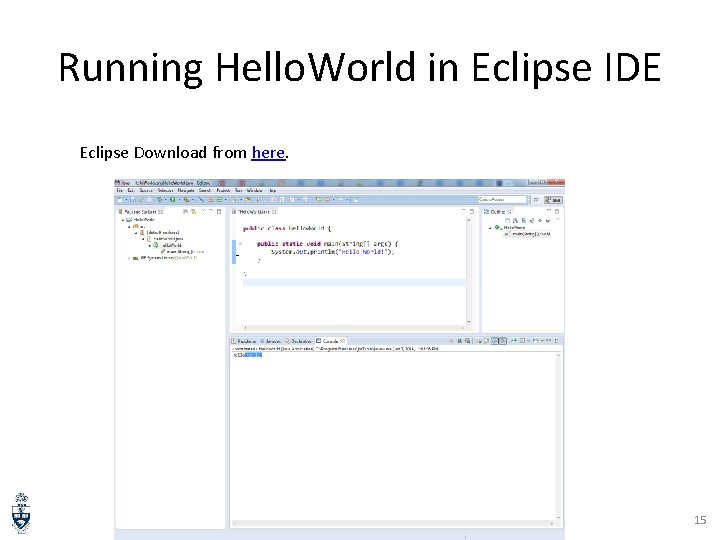 Running Hello. World in Eclipse IDE Eclipse Download from here. 15 