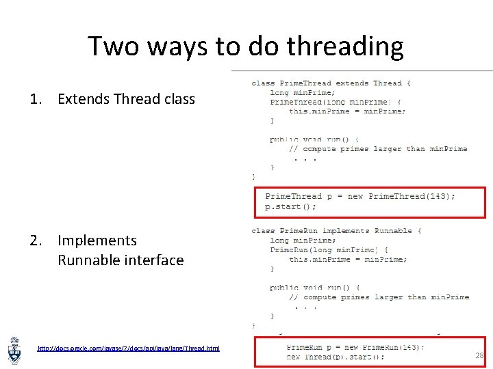 Two ways to do threading 1. Extends Thread class 2. Implements Runnable interface http: