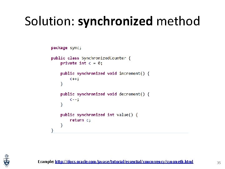 Solution: synchronized method Example: http: //docs. oracle. com/javase/tutorial/essential/concurrency/syncmeth. html 35 