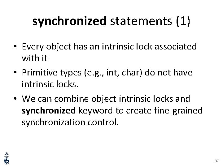 synchronized statements (1) • Every object has an intrinsic lock associated with it •