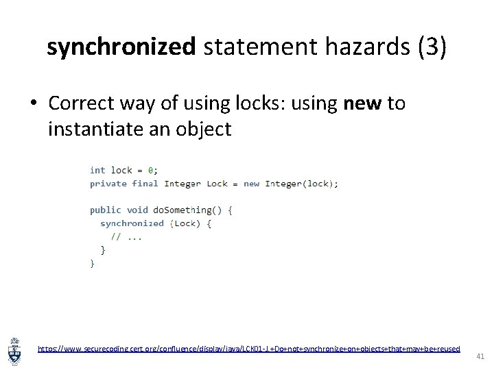 synchronized statement hazards (3) • Correct way of using locks: using new to instantiate