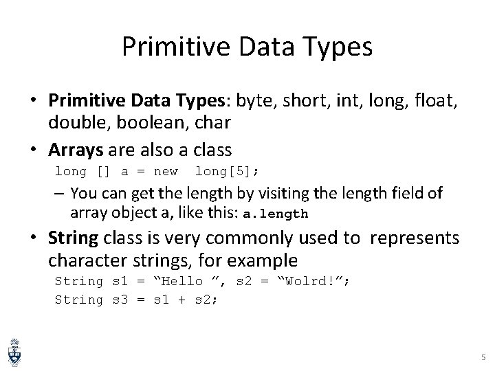 Primitive Data Types • Primitive Data Types: byte, short, int, long, float, double, boolean,