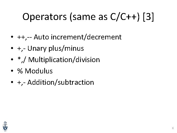 Operators (same as C/C++) [3] • • • ++, -- Auto increment/decrement +, -