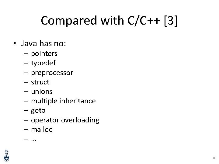 Compared with C/C++ [3] • Java has no: – pointers – typedef – preprocessor