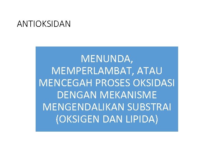 ANTIOKSIDAN MENUNDA, MEMPERLAMBAT, ATAU MENCEGAH PROSES OKSIDASI DENGAN MEKANISME MENGENDALIKAN SUBSTRAI (OKSIGEN DAN LIPIDA)