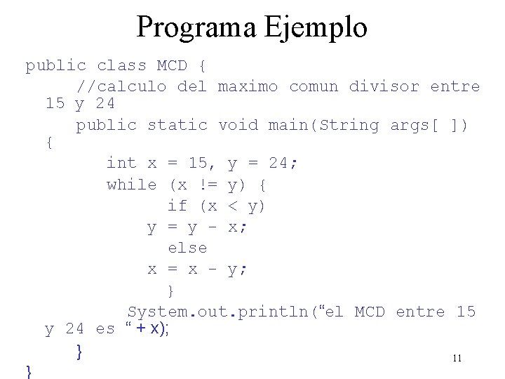 Programa Ejemplo public class MCD { //calculo del maximo comun divisor entre 15 y