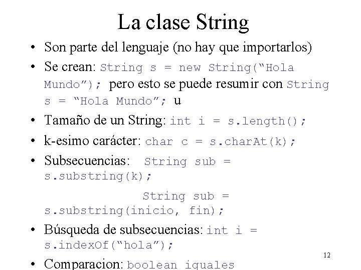 La clase String • Son parte del lenguaje (no hay que importarlos) • Se