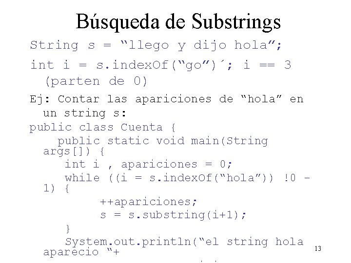 Búsqueda de Substrings String s = “llego y dijo hola”; int i = s.