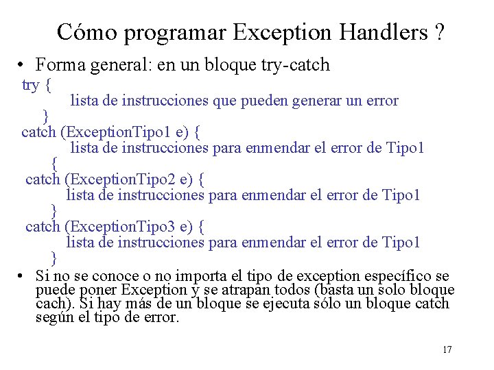 Cómo programar Exception Handlers ? • Forma general: en un bloque try-catch try {