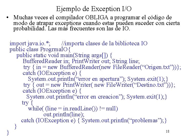 Ejemplo de Exception I/O • Muchas veces el compilador OBLIGA a programar el código