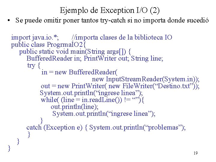 Ejemplo de Exception I/O (2) • Se puede omitir poner tantos try-catch si no