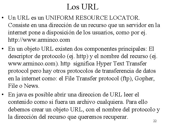 Los URL • Un URL es un UNIFORM RESOURCE LOCATOR. Consiste en una dirección