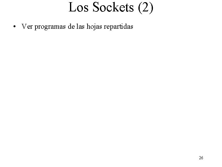 Los Sockets (2) • Ver programas de las hojas repartidas 26 