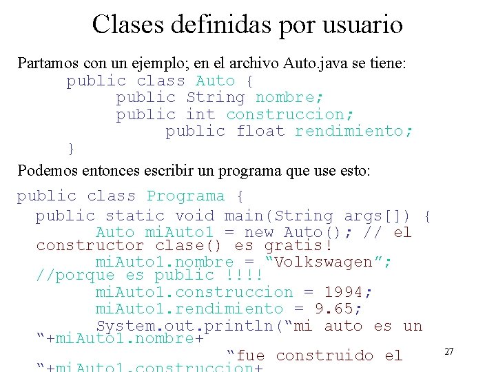 Clases definidas por usuario Partamos con un ejemplo; en el archivo Auto. java se