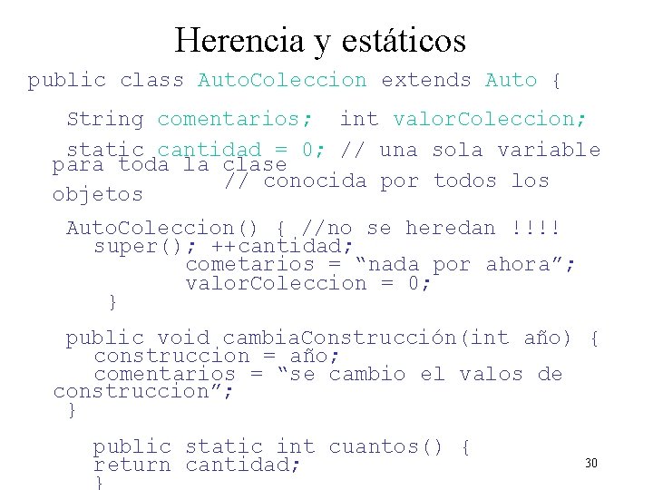Herencia y estáticos public class Auto. Coleccion extends Auto { String comentarios; int valor.