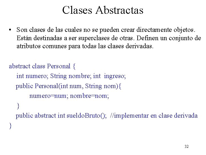 Clases Abstractas • Son clases de las cuales no se pueden crear directamente objetos.
