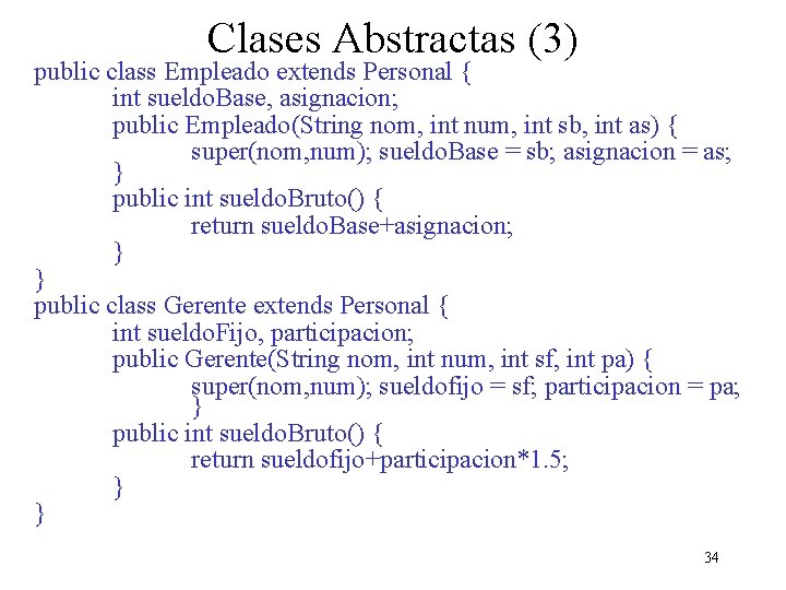 Clases Abstractas (3) public class Empleado extends Personal { int sueldo. Base, asignacion; public
