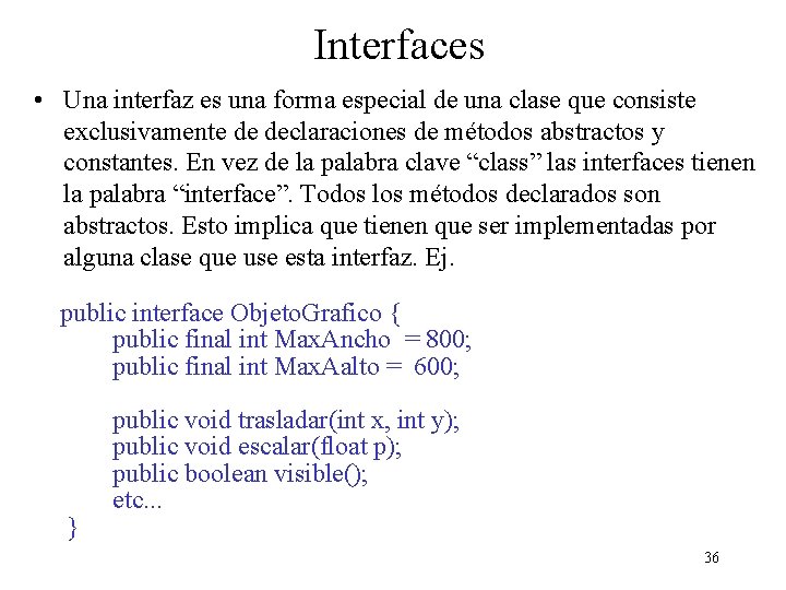 Interfaces • Una interfaz es una forma especial de una clase que consiste exclusivamente