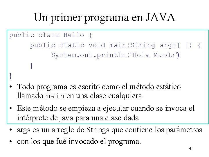 Un primer programa en JAVA public class Hello { public static void main(String args[