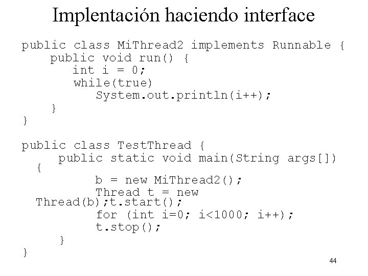 Implentación haciendo interface public class Mi. Thread 2 implements Runnable { public void run()