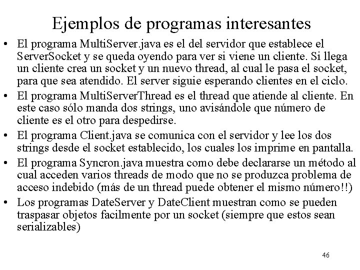 Ejemplos de programas interesantes • El programa Multi. Server. java es el del servidor