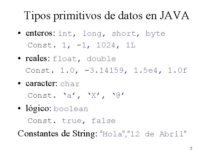 Tipos primitivos de datos en JAVA • enteros: int, long, short, byte Const. 1,