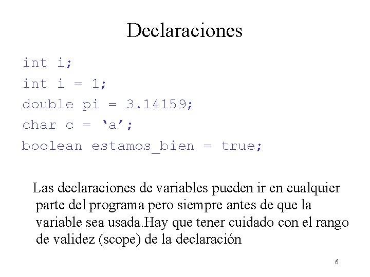 Declaraciones int i; int i = 1; double pi = 3. 14159; char c