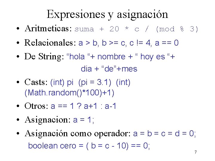 Expresiones y asignación • Aritmeticas: suma + 20 * c / (mod % 3)
