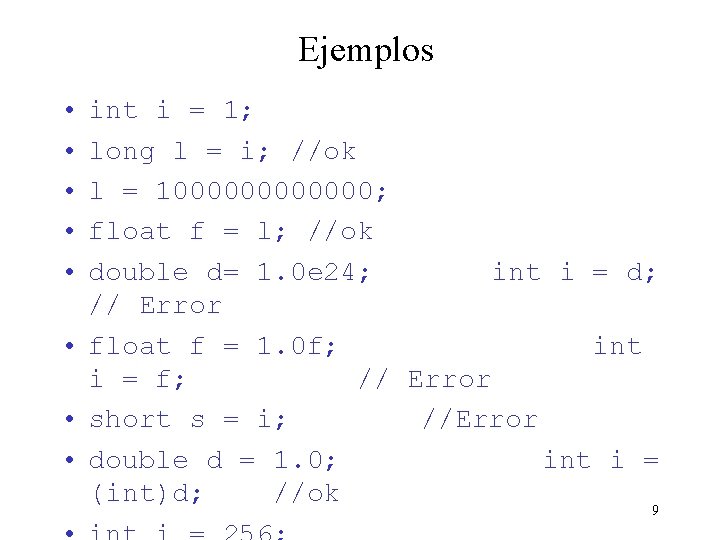 Ejemplos • • • int i = 1; long l = i; //ok l