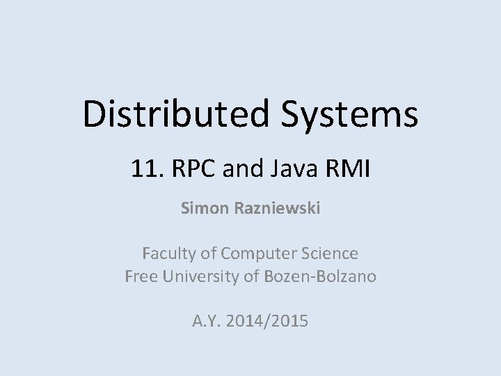 Distributed Systems 11. RPC and Java RMI Simon Razniewski Faculty of Computer Science Free