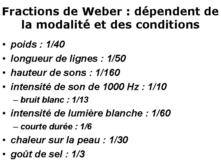 Fractions de Weber : dépendent de la modalité et des conditions • • poids