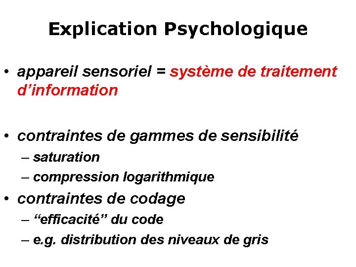 Explication Psychologique • appareil sensoriel = système de traitement d’information • contraintes de gammes