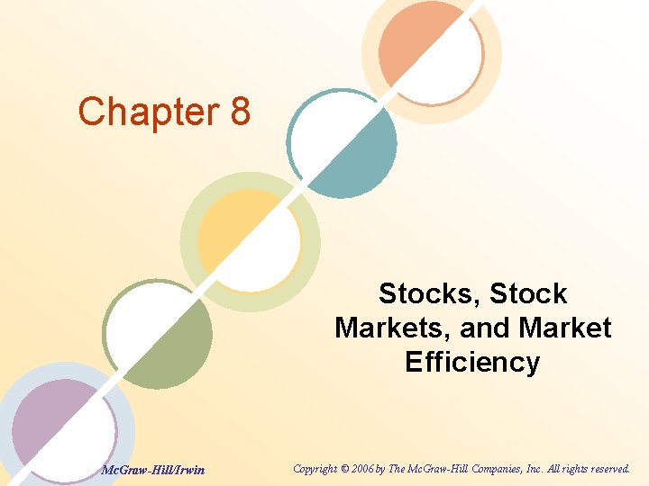 Chapter 8 Stocks, Stock Markets, and Market Efficiency Mc. Graw-Hill/Irwin Copyright © 2006 by