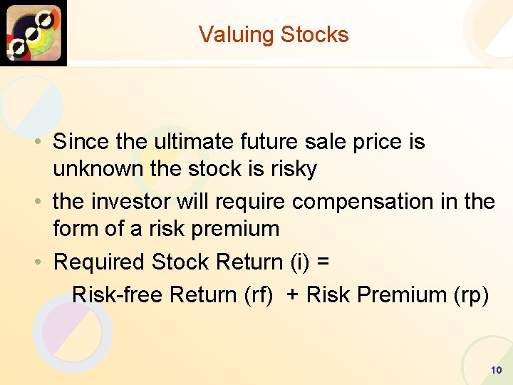 Valuing Stocks • Since the ultimate future sale price is unknown the stock is