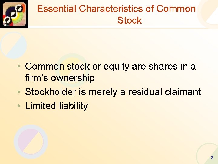 Essential Characteristics of Common Stock • Common stock or equity are shares in a