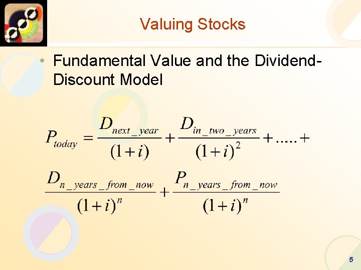 Valuing Stocks • Fundamental Value and the Dividend. Discount Model 5 