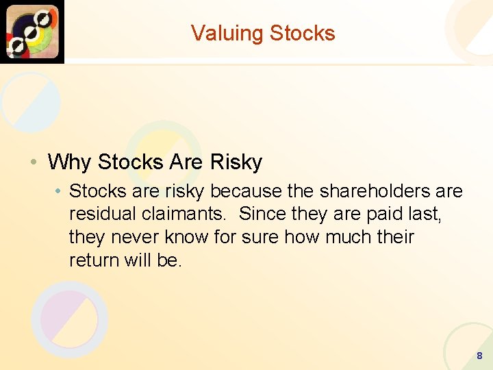 Valuing Stocks • Why Stocks Are Risky • Stocks are risky because the shareholders