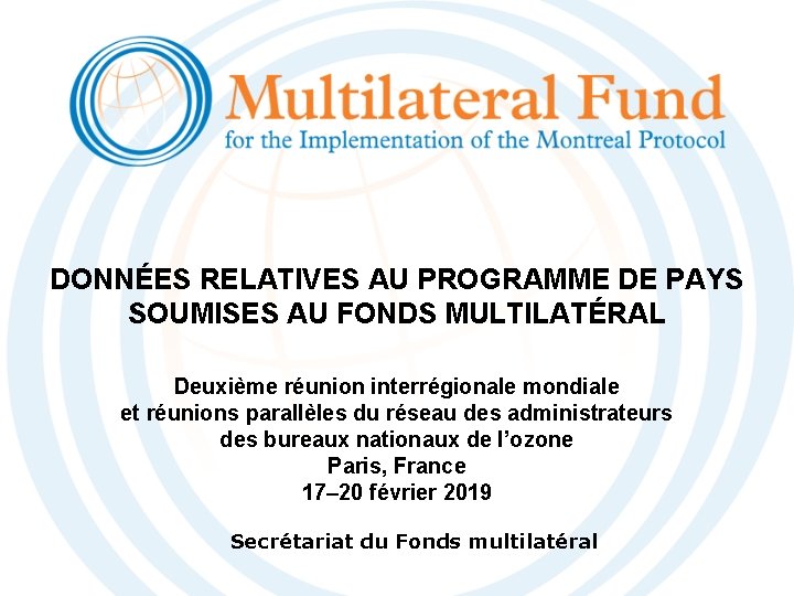 DONNÉES RELATIVES AU PROGRAMME DE PAYS SOUMISES AU FONDS MULTILATÉRAL Deuxième réunion interrégionale mondiale