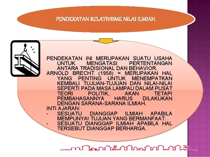 PENDEKATAN RELATIVISME NILAI ILMIAH PENDEKATAN INI MERUPAKAN SUATU USAHA UNTUK MENGATASI PERTENTANGAN ANTARA TRADISIONAL