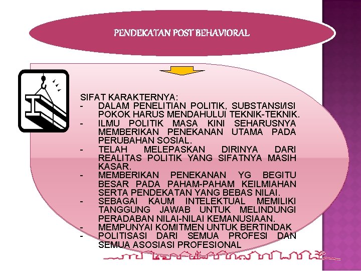 PENDEKATAN POST BEHAVIORAL SIFAT KARAKTERNYA: DALAM PENELITIAN POLITIK, SUBSTANSI/ISI POKOK HARUS MENDAHULUI TEKNIK-TEKNIK. ILMU