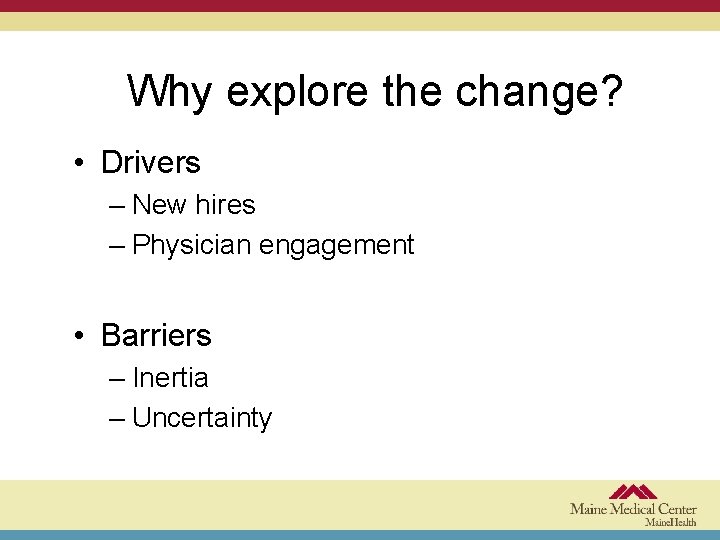 Why explore the change? • Drivers – New hires – Physician engagement • Barriers