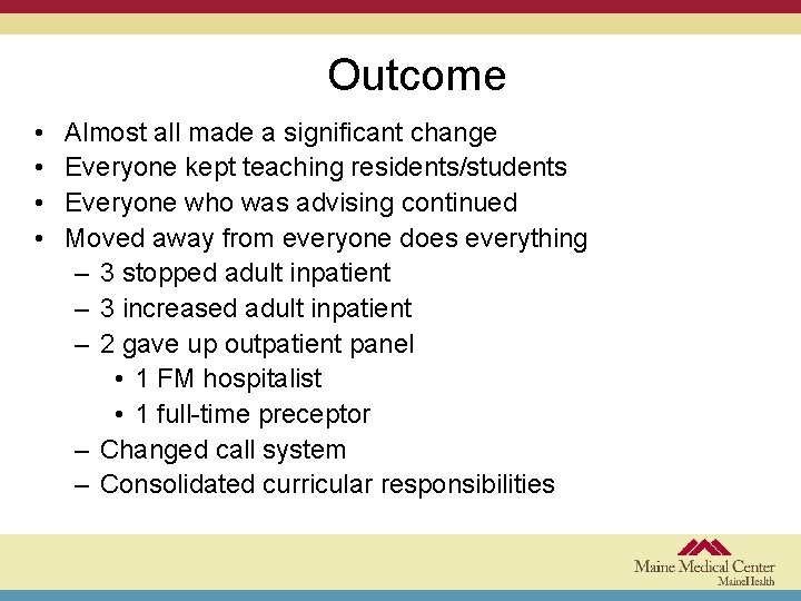 Outcome • • Almost all made a significant change Everyone kept teaching residents/students Everyone
