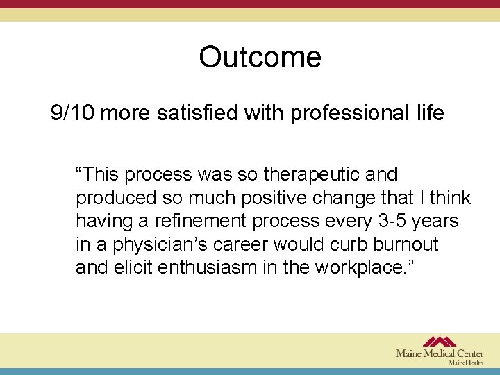 Outcome 9/10 more satisfied with professional life “This process was so therapeutic and produced