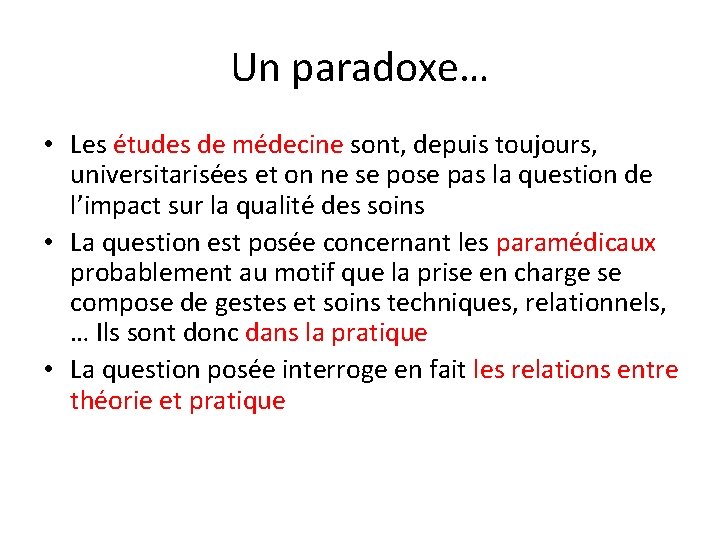 Un paradoxe… • Les études de médecine sont, depuis toujours, universitarisées et on ne