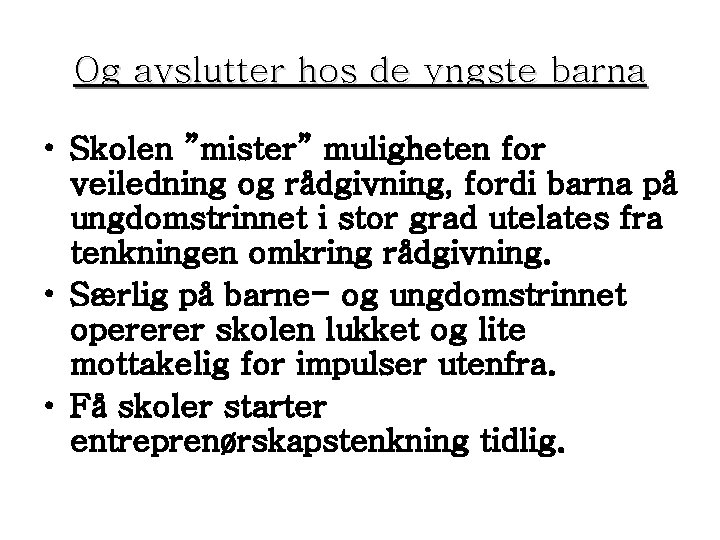 Og avslutter hos de yngste barna • Skolen ”mister” muligheten for veiledning og rådgivning,