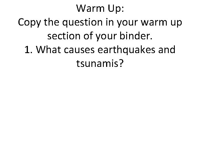 Warm Up: Copy the question in your warm up section of your binder. 1.