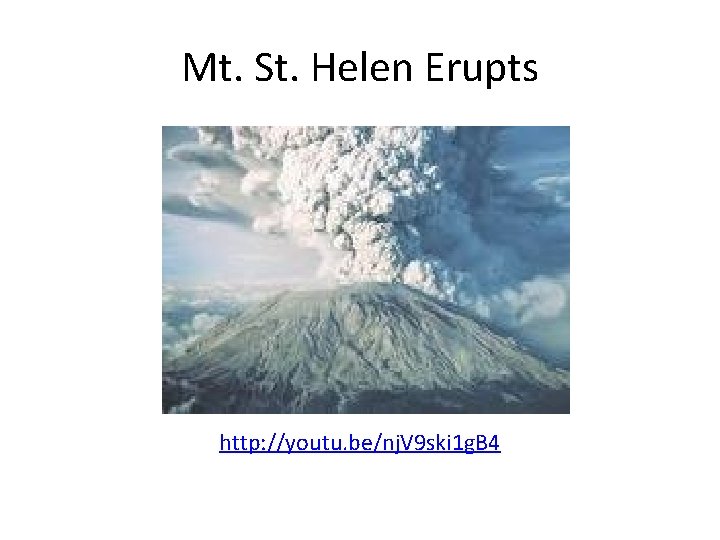 Mt. St. Helen Erupts http: //youtu. be/nj. V 9 ski 1 g. B 4