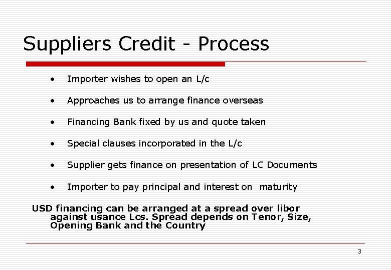 Suppliers Credit - Process • Importer wishes to open an L/c • Approaches us
